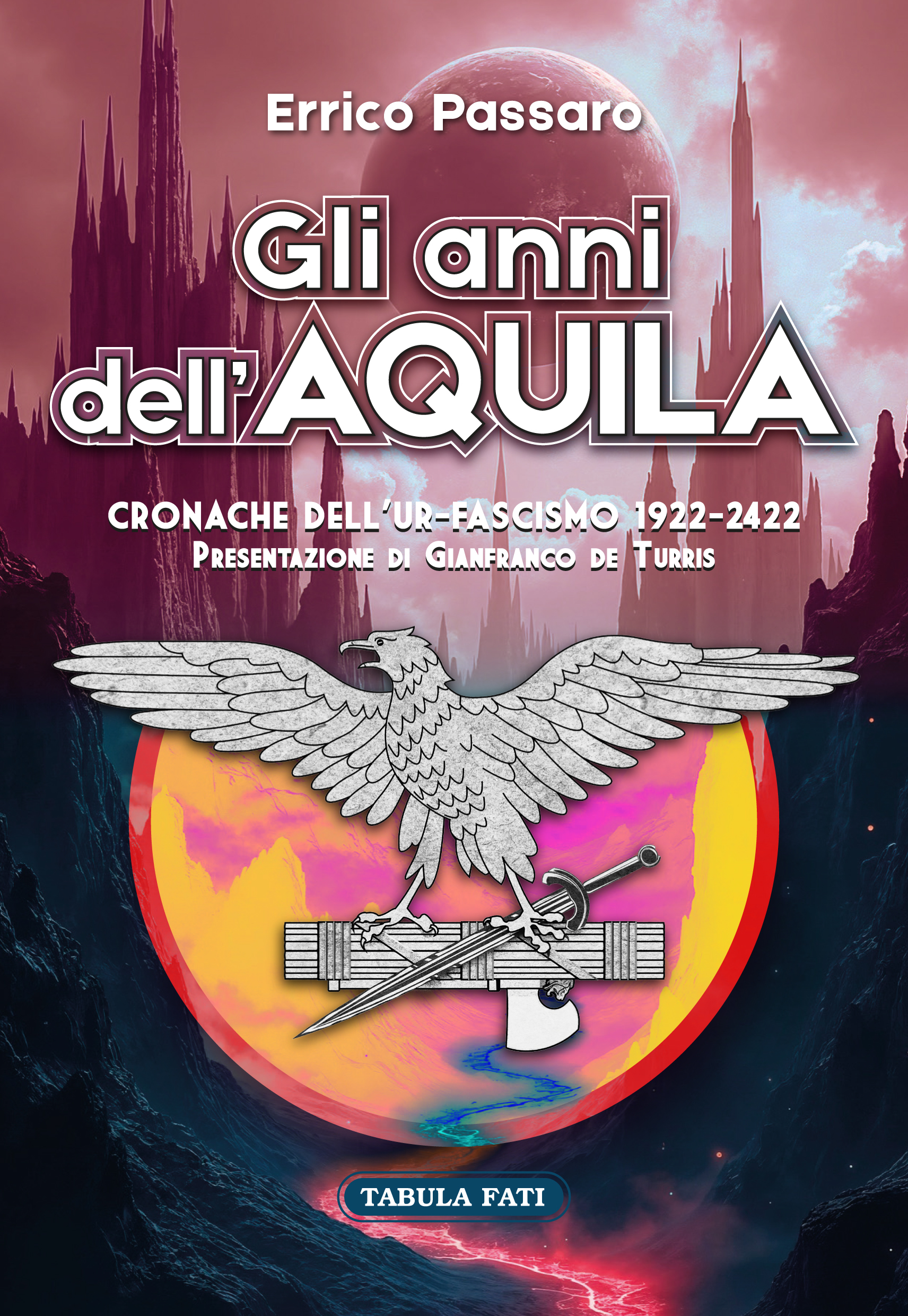 GLI ANNI DELL'AQUILA Cronache dell’Ur-Fascismo 1922-2422