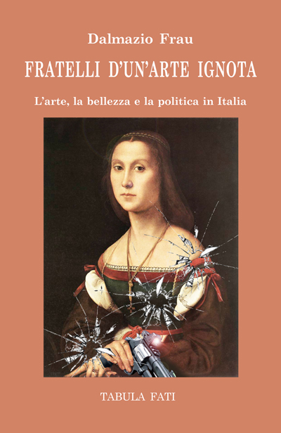 FRATELLI D'UN'ARTE IGNOTA L’arte, la bellezza e la politica in I
