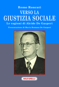 VERSO LA GIUSTIZIA SOCIALE "Le ragioni di Alcide De Gasperi”