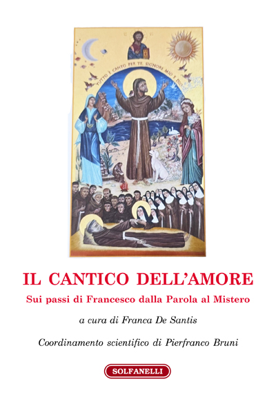 IL CANTICO DELL'AMORE Sui passi di Francesco dalla Parola al Mis