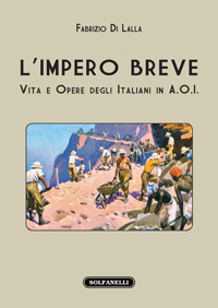 L'IMPERO BREVE Vita e opere degli italiani in A. O. I.