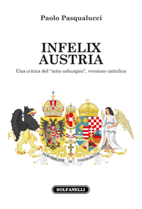 INFELIX AUSTRIA Una critica del “mito asburgico”