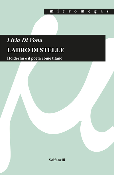 LADRO DI STELLE Ladro di stelle, Hölderlin e il poeta come titan