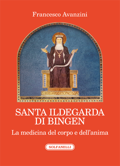 SANTA ILDEGARDA DI BINGEN La medicina del corpo e dell’anima