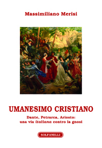 UMANESIMO CRISTIANO Dante, Petrarca, Ariosto